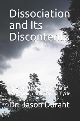 Dissociation and Its Discontents: An Exploration of the Role of Dissociation in a Trauma Cycle