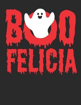 Boo Felicia!: Blank Spell Paper Notebook / Spellbook to Fill in Your Rituals and Spells / Book of Shadows / Caster Journal for Spellcasting Sessions