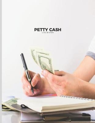 Petty Cash Logbook: Journal Ledger Notebook and Organizer For Business Home Office;