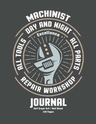 Machinist Journal: Half Quadrille 4x4 Grid / Half Blank, 150 Pages, Squared, Math, Coordinate, Graph Paper, Create Detail Diagrams
