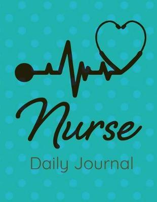 Nurse Daily Journal: Blank Lined Notebook for Nurses, LVN, Nurse Practitioner, RN to write patient notes and gratitude work moments.