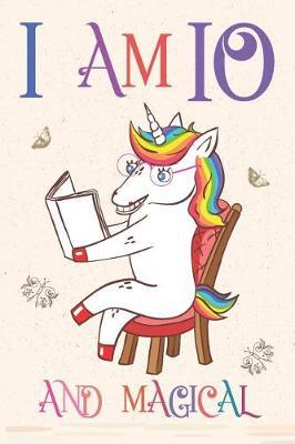 I Am 10 and Magical: Unicorn Journal for 10 Year Old Girls and Boys, Sketchbook for Drawing, Happy Birthday 10 Years Old Composition Book and Handwriting Workbook, Notebook 10th Birthday Gift for Her