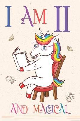 I Am 11 and Magical: Unicorn Journal for 11 Year Old Girls and Boys, Sketchbook for Drawing, Happy Birthday 11 Years Old Composition Book and Handwriting Workbook, Notebook 11th Birthday Gift for Her