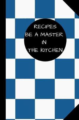 Recipes: Blank Cookbook Recipes, Be a Master in the Kitchen, 110 Pages, 6 X 9 Inches
