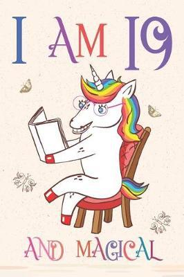 I Am 19 and Magical: Unicorn Journal for 19 Year Old Girls and Boys, Sketchbook for Drawing, Happy Birthday 19 Years Old Composition Book and Handwriting Workbook, Notebook 19th Birthday Gift for Her