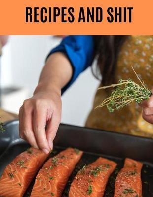 Recipes and Shit: Blank Recipe Book; Blank Cookbook; Personalized Recipe Book; Cute Recipe Book; Empty Recipe Book; Customized Recipe Book; Small Blank Cookbook; Blank Recipe Cookbook