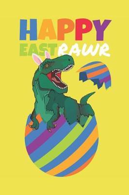 Happy Eastrawr: Funny Easter Dinosaur Gift Blank Lined Notebook Journal