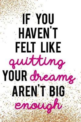 If You Haven't Felt Like Quitting, Your Dreams Aren't Big Enough: Blank Lined Notebook Journal Diary Composition Notepad 120 Pages 6x9 Paperback ( Nurse Gift ) Glitter