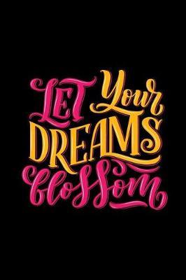 Let Your Dreams Blossom: Inspirational Journal for Women, Mom, Daughter, Friends & Coworkers Book Journaling, Notebook to Write in Ideas