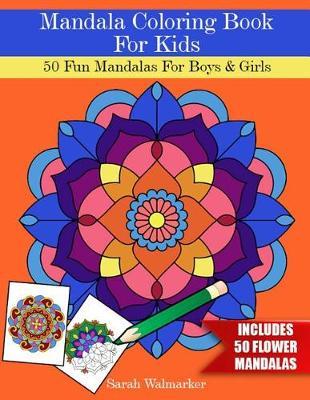 Mandala Coloring Book for Kids: 50 Fun Mandalas for Boys & Girls (Includes 50 Flower Mandalas)