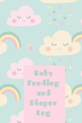 Baby Feeding and Diaper Log: New Baby Feeding Schedule and Diaper Change Journal: This Is a Prompted Fill in 6x9 82 Pages Diary to Track Babies Schedule In. Makes a Great Baby Shower, Baby Reveal or New Mom Gift for Men or Women.