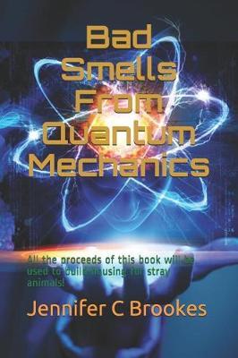 Bad Smells from Quantum Mechanics: All the Proceeds of This Book Will Be Used to Build Housing for Stray Animals!