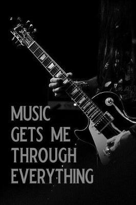 Music Gets Me Through Everything: Blank Lined Journal Notebook, 6 X 9, Guitar Notebook, Guitar Journal, Ruled, Writing Book, Notebook for Guitar Lovers, Guitar Gifts