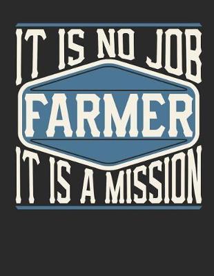 Farmer - It Is No Job, It Is a Mission: Blank Garden Paper to Write in / Gardening Notebook / Plant Log Book / Planting Diary / Garden Tracking Journal