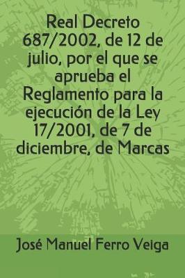 Real Decreto 687/2002, de 12 de Julio, Por El Que Se Aprueba El Reglamento Para La Ejecuci n de la Ley 17/2001, de 7 de Diciembre, de Marcas