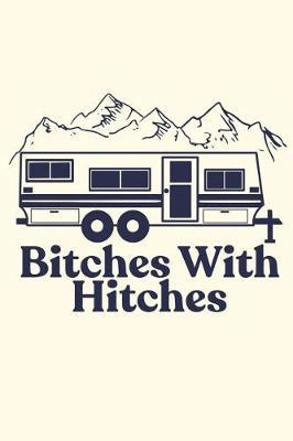 Bitches with Hitches: A Blank Lined Journal for the Queen of the Camper