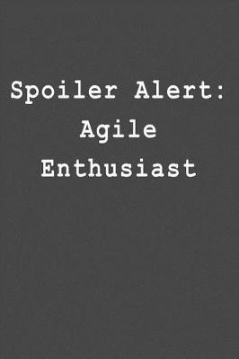 Spoiler Alert: Agile Enthusiast: Blank Lined Journal