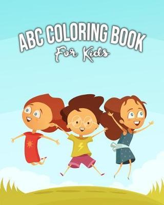 ABC Coloring Book for Kids: An Activity Book for Toddlers and Preschool Kids Age 2-5 to Learn the English Alphabet Letters from A to Z