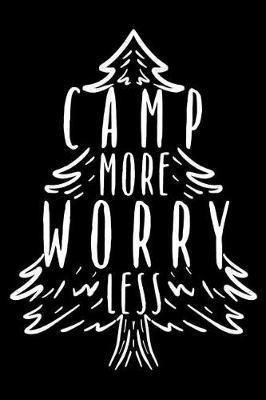 Camp More Worry Less: A Blank Lined Notebook for Outdoors Enthusiasts