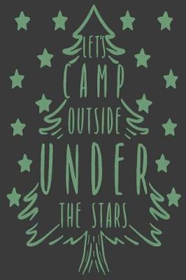 Let's Camp Outside Under the Stars: A Blank Lined Notebook for Outdoor Enthusiasts