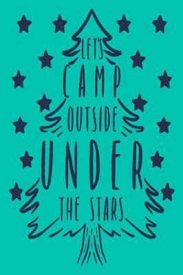 Let's Camp Outside Under the Stars: A Blank Lined Journal for Outdoor Enthusiasts