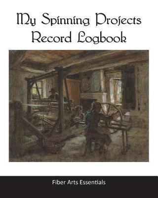 My Spinning Projects Record Logbook: The Spinning, Plying and Dyeing Book for Natural Fiber Artists and Textile Crafters
