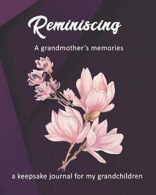 Reminiscing A Grandmother's Memories: A Keepsake Journal For My Grandchildren