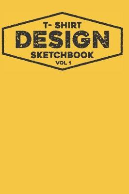 T Shirt Design Sketchbook Vol 1: 200 Page T Shirt Sketch Journal, Sketch T Shirt Desgn, T Shirt Design Thumbnails