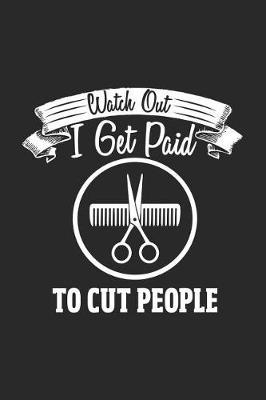 Watch Out! I Get Paid to Cut People: Lined Blank Notebook