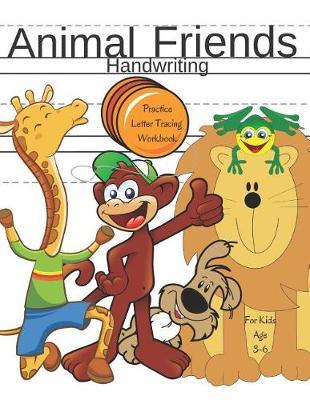 Animal Friends Handwriting Practice Letter Tracing Workbook for Kids Age 3-6: Phonics Alphabet Learning Lessons with Both Upper and Lower Case Letters