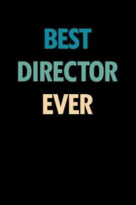 Best Director Ever: Blank Lined Novelty Office Humor Themed Notebook to Write In: With a Practical and Versatile Wide Rule Interior
