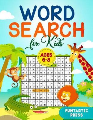 Word Search for Kids Ages 6-8: 80 Large Print Word Search Puzzles to Keep Your Child Entertained for Hours