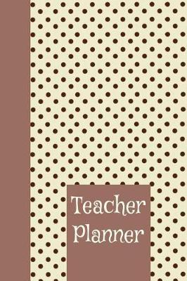Teacher Planner: Ultimate Back to School Undated Lesson Plan Notebook: This Is a 6x9 101 Page Journal. Makes a Great Teacher Appreciation Gift, Back to School or Educators Gift for Men or Women.