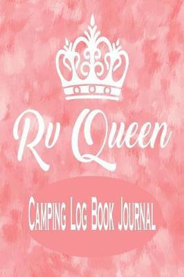 RV Queen - Camping Log Book Journal: Cute RV Recreation Vehicle Camping Log Book Activities Planner Journal for Women
