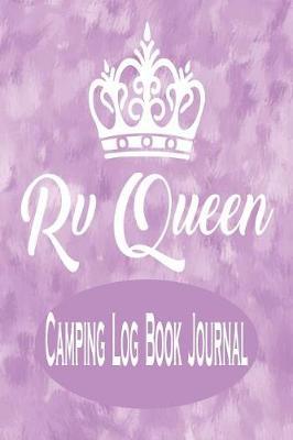 RV Queen - Camping Log Book Journal: RV Recreation Vehicle Activities Planner Camping Log Book Journal for Women