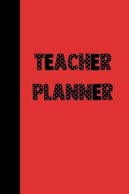 Teacher Planner: Ultimate Back to School Undated Lesson Plan Notebook: This Is a 6x9 101 Page Journal. Makes a Great Teacher Appreciation Gift, Back to School or Educators Gift for Men or Women.
