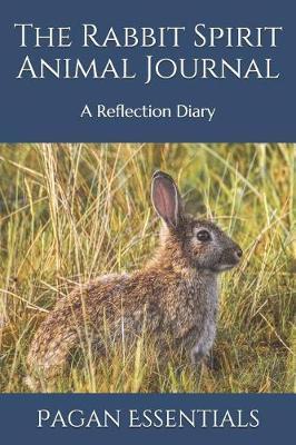 The Rabbit Spirit Animal Journal: A Reflection Diary