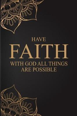Have Faith With God All Things Are Possible: Have Faith With God All Things Are Possible: A Daily Prayer Journal Notebook to Write In, with Matte Soft Cover.120 blank lined pages, journalnotebook for Prayers, 6 x 9 perfect size ( journal)
