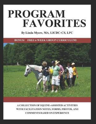 Program Favorites: A Collection of Equine-Assisted Activities with Facilitator Notes, Forms, Photos & Comments Based on Experience