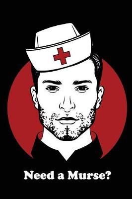 Need a Murse?: Lined Notebook Journal for Male Nurses
