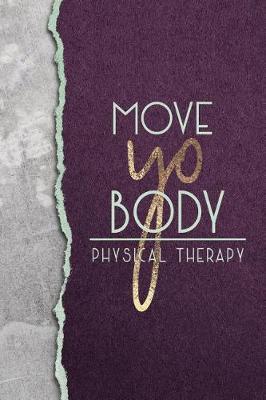 Move Yo Body Physical Therapy: A Funny Notebook for Pts and Assistants