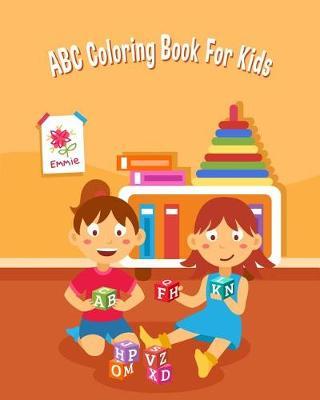ABC Coloring Book for Kids: An Activity Book for Toddlers and Preschool Kids Age 2-5 to Learn the English Alphabet Letters from A to Z