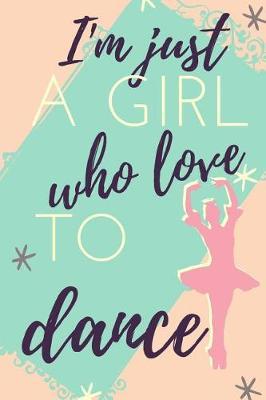 I, M Just a Girl Who Love to Dance: Blank Lined Notebook
