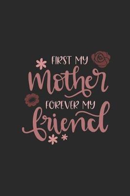 First My Mother Forever My Friend: Sketchbook Journal to Write In, Journal Notebook, Activity or Diary Book, Cool Gift for Girls or Boys