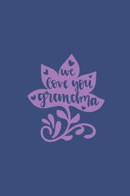 We Love You, Grandma: Sketchbook Journal to Write In, Journal Notebook, Activity or Diary Book, Cool Gift for Girls or Boys