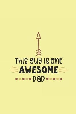 This Guy Is One Awesome Dad: Sketchbook Journal to Write In, Journal Notebook, Activity or Diary Book, Cool Gift for Dads