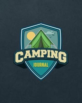 Camping Journal: Camping Travel Journal for Campers to Write in with Pre-Formatted Pages to Record Camping Activity Information V1