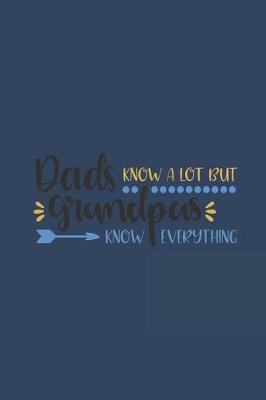 Dads Know a Lot But Grandpas Know Everything: Notebook Journal to Write In, Activity or Diary Book, Gifts for Fathers and Grandfathers