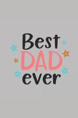 Best Dad Ever: Notebook Journal to Write In, Activity or Diary Book, Gifts for Fathers and Grandfathers