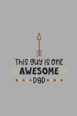 This Guy Is One Awesome Dad: Notebook Journal to Write In, Activity or Diary Book, Gifts for Fathers and Grandfathers